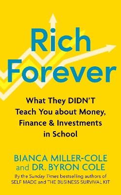 Rich Forever: What They Didn’t Teach You about Money, Finance and Investments in School by Bianca Miller-Cole