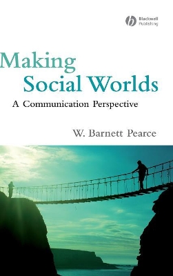 Making Social Worlds by W. Barnett Pearce