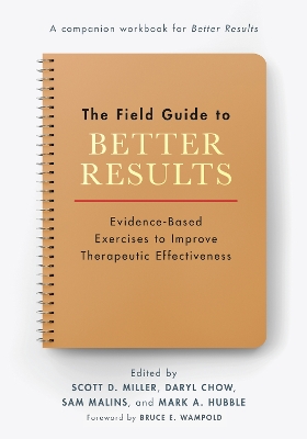 The Field Guide to Better Results: Evidence-Based Exercises to Improve Therapeutic Effectiveness book