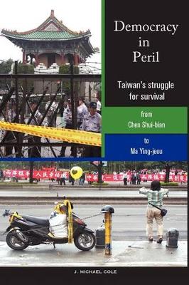 Democracy in Peril: Taiwan's struggle for survival from Chen Shui-bian to Ma Ying-jeou book