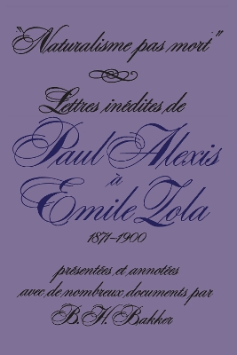 Naturalisme Pas Mort: Lettres inédites De Paul Alexis à Emile Zola, 1871-1900 book