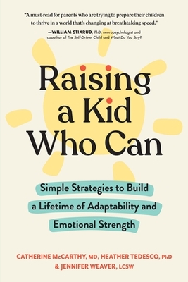 Raising a Kid Who Can: Simple Strategies to Build a Lifetime of Adaptability and Emotional Strength book