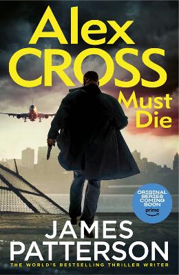 Alex Cross Must Die: (Alex Cross 31) The latest novel in the thrilling Sunday Times bestselling series by James Patterson