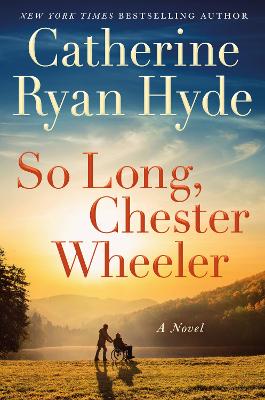 So Long, Chester Wheeler: A Novel by Catherine Ryan Hyde