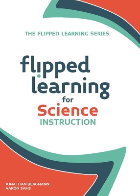 Flipped Learning for Science Instruction by Jonathan Bergmann