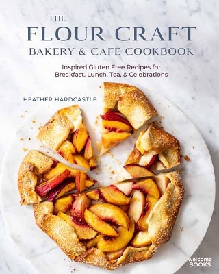 The Flour Craft Bakery and Cafe Cookbook: Inspired Gluten Free Recipes for Breakfast, Lunch, Tea, and Celebrations book