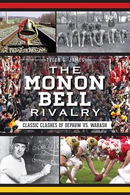 The Monon Bell Rivalry: Classic Clashes of Depauw vs. Wabash book