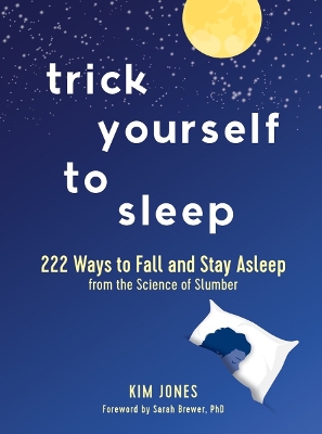 Trick Yourself to Sleep: 222 Ways to Fall and Stay Asleep from the Science of Slumber book