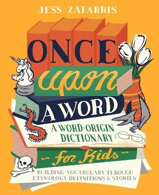 Once Upon a Word: A Word-Origin Dictionary for Kids—Building Vocabulary Through Etymology, Definitions & Stories book