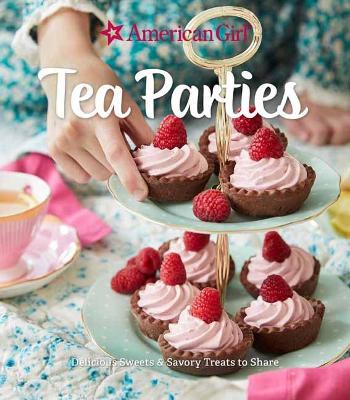 American Girl Tea Parties: Delicious Sweets & Savory Treats to Share by Weldon Owen