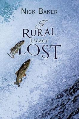 Rural Legacy Lost. Net Salmon Fishing On The River Dart in Devon: An Occupation, Way of Life and Associated Dialect in Terminal Decline? book