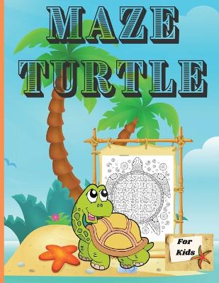 Maze Turtle for Kids: Fun Mazes for Kids 4-6, 6-8 Year Old/ Maze Activity Workbook for Children/ Fun and Challenging Turtle Mazes for Kids ages 8-12 4-8 book