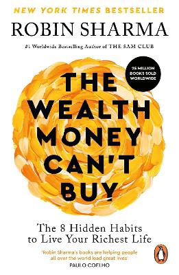 The Wealth Money Can't Buy: The 8 Hidden Habits to Live Your Richest Life by Robin Sharma