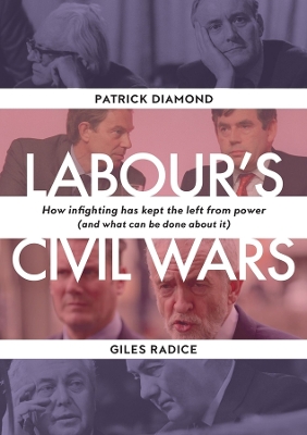 Labour`s Civil Wars - How Infighting Keeps the Left from Power (and What Can Be Done about It) book