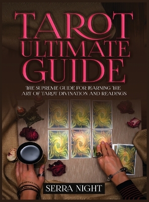 Tarot Ultimate Guide The Supreme Guide for Learning the Art of Tarot Divination and Readings book