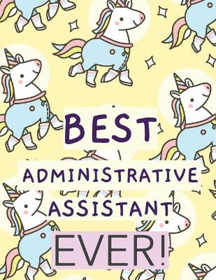 Best Administrative Assistant Ever: Time Management Journal Agenda Daily Goal Setting Weekly Daily Student Academic Planning Daily Planner Growth Tracker Workbook by Patricia Larson