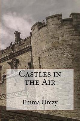 Castles in the Air by Emma Orczy