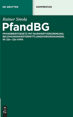 Pfandbg: Pfandbriefgesetz Mit Barwertverordnung, Beleihungswertermittlungsverordnungen, §§ 22a-22o Kwg by Rainer Smola