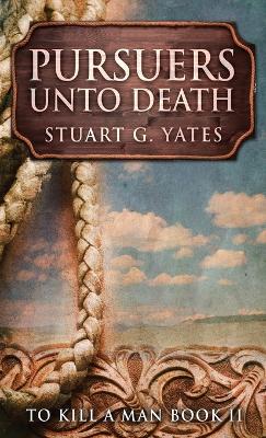 Pursuers Unto Death by Stuart G Yates
