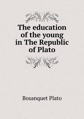 The education of the young in The Republic of Plato by Bernard Bosanquet