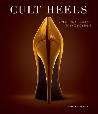 Cult Heels: Exceptional Talent in Shoe Design book