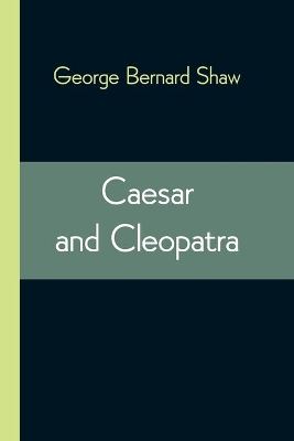 Caesar and Cleopatra by George Bernard Shaw