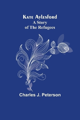 Kate Aylesford: A Story of the Refugees book