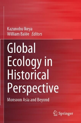 Global Ecology in Historical Perspective: Monsoon Asia and Beyond by Kazunobu Ikeya