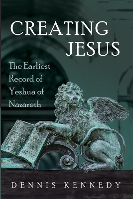 Creating Jesus: The Earliest Record of Yeshua of Nazareth book