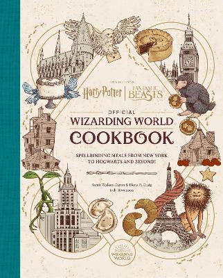 Harry Potter and Fantastic Beasts: Official Wizarding World Cookbook: Spellbinding Meals From New York to Hogwarts and Beyond! book