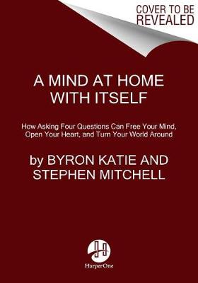 Mind at Home with Itself by Byron Katie