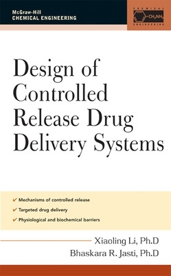 Design of Controlled Release Drug Delivery Systems by Xiaoling Li