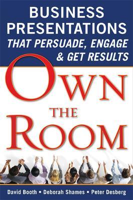 Own the Room: Business Presentations that Persuade, Engage, and Get Results book