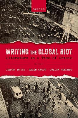 Writing the Global Riot: Literature in a Time of Crisis book