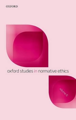Oxford Studies in Normative Ethics, Volume 6 by Mark Timmons