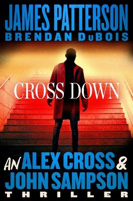Cross Down: An Alex Cross and John Sampson Thriller by James Patterson