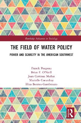 The Field of Water Policy: Power and Scarcity in the American Southwest book