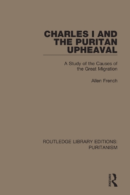 Charles I and the Puritan Upheaval: A Study of the Causes of the Great Migration by Allen French