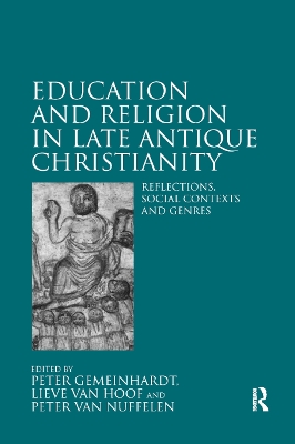 Education and Religion in Late Antique Christianity: Reflections, social contexts and genres by Peter Gemeinhardt