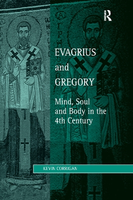 Evagrius and Gregory: Mind, Soul and Body in the 4th Century by Kevin Corrigan