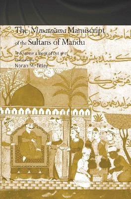 Ni'matnama Manuscript of the Sultans of Mandu by Norah M. Titley