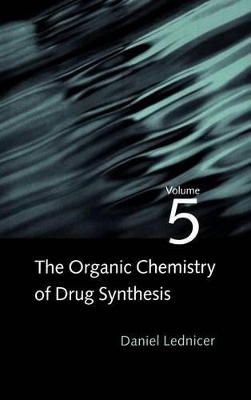 The Organic Chemistry of Drug Synthesis by Daniel Lednicer