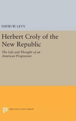 Herbert Croly of the New Republic by David W. Levy