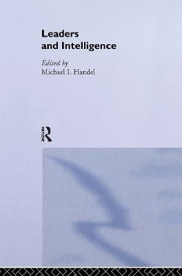 Leaders and Intelligence by Michael I. Handel