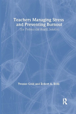 Teachers Managing Stress and Preventing Burnout by Yvonne Gold