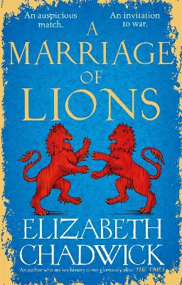 A Marriage of Lions: An auspicious match. An invitation to war. by Elizabeth Chadwick