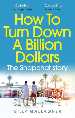 How to Turn Down a Billion Dollars: The Snapchat Story book