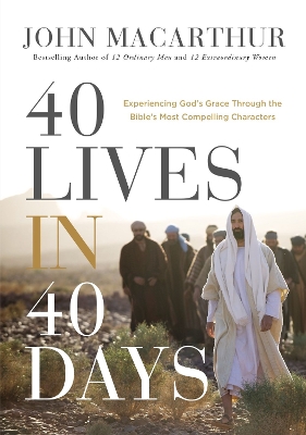 40 Lives in 40 Days: Experiencing God’s Grace Through the Bible’s Most Compelling Characters (A 40-Day Devotional) book