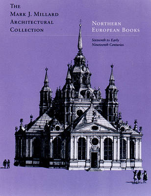 The Mark J.Millard Architectural Collection: Northern European Books: v. 3: Sixteenth to Early Nineteenth Centuries book