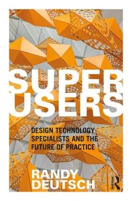Superusers: Design Technology Specialists and the Future of Practice book